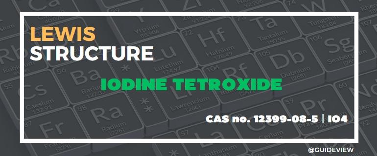 IO4 Lewis Structure: What is the Lewis Structure of Iodine Tetroxide?