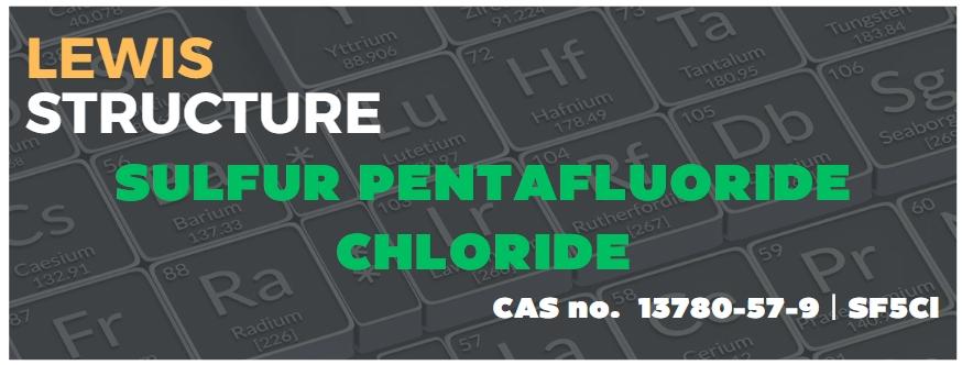 What is the Lewis Structure of Sulfur Pentafluoride Chloride?