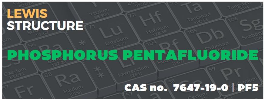 What is the Lewis Structure of Phosphorus Pentafluoride?